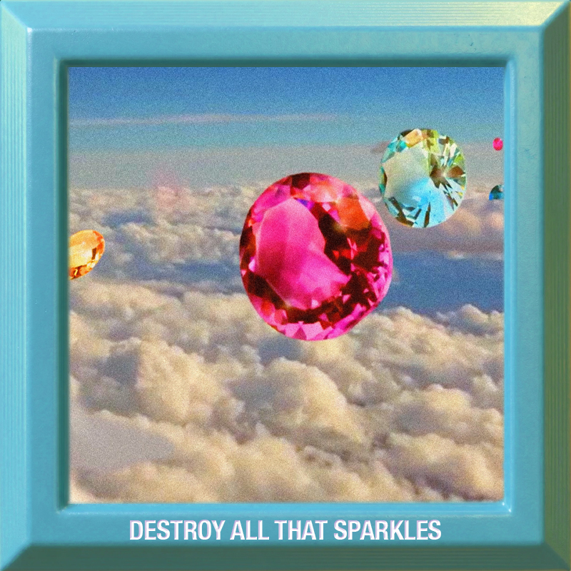 Destroy All That Sparkles
