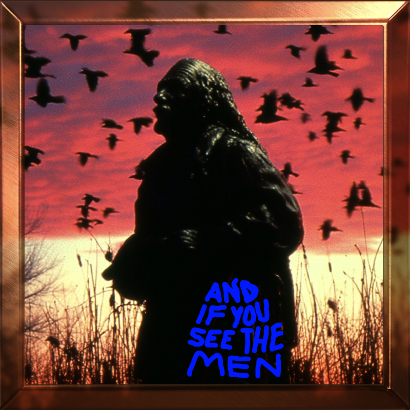 And If You See The Men