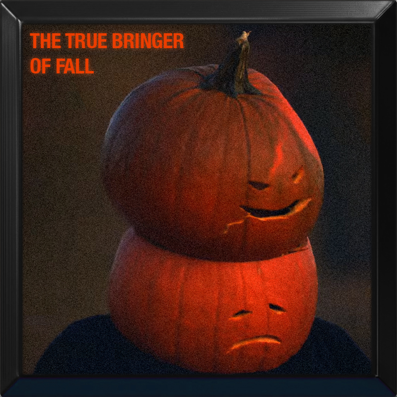 The True Bringer Of Fall